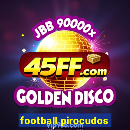 football pirocudos